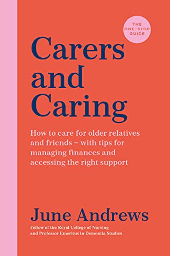 Book cover of Carers and caring : how to care for older relatives and friends - with tips for managing finances and accessing the right support by June Andrews