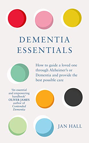 Book cover of Dementia essentials: how to guide a loved one through Alzheimer's or Dementia and provide the best possible care by Jan Hall