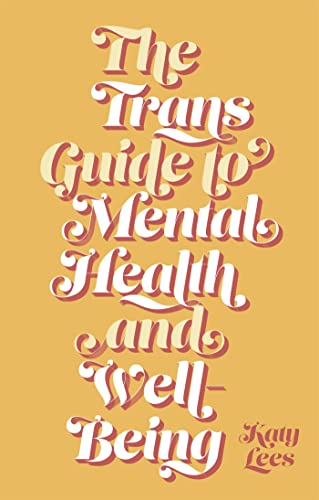 The trans guide to mental health and well-being by Katy Lees