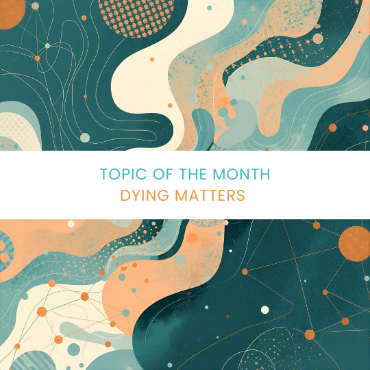 Topic of the Month - Dying Matters